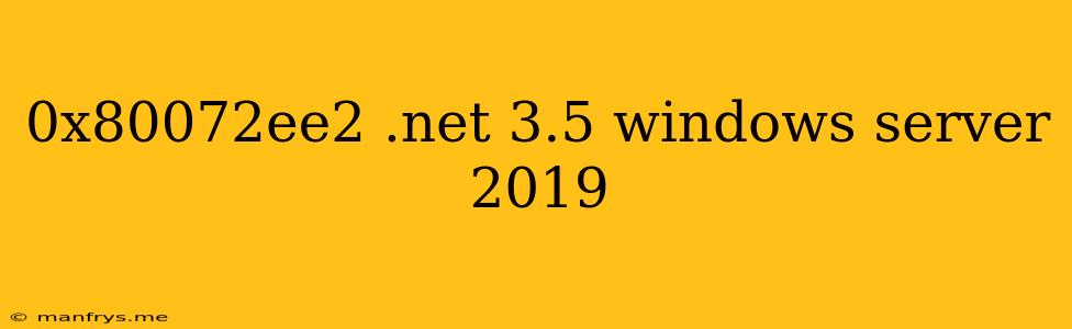 0x80072ee2 .net 3.5 Windows Server 2019