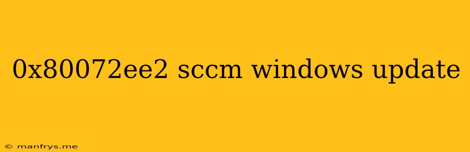 0x80072ee2 Sccm Windows Update