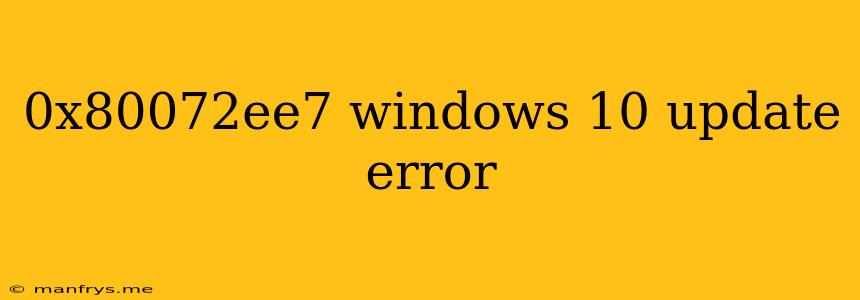 0x80072ee7 Windows 10 Update Error