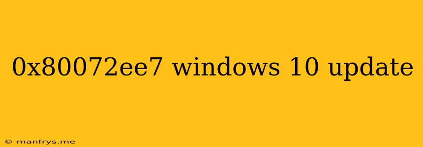 0x80072ee7 Windows 10 Update