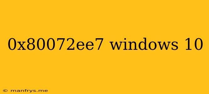 0x80072ee7 Windows 10