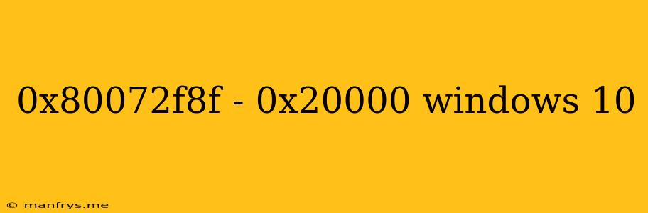 0x80072f8f - 0x20000 Windows 10