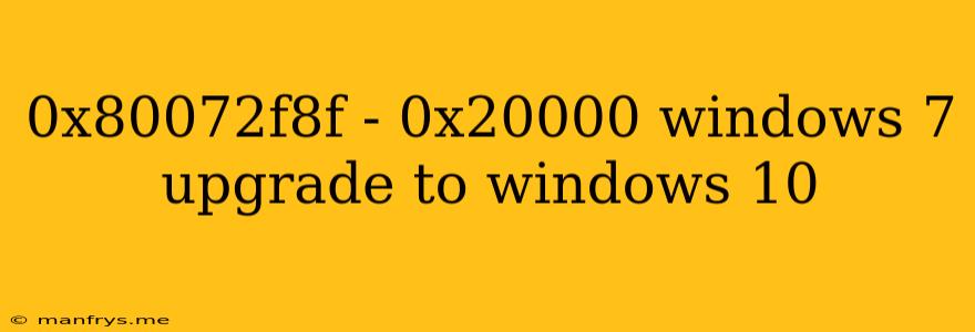 0x80072f8f - 0x20000 Windows 7 Upgrade To Windows 10