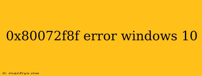 0x80072f8f Error Windows 10