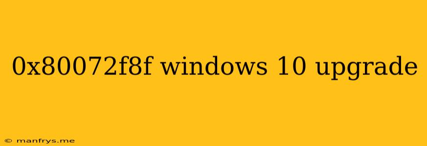 0x80072f8f Windows 10 Upgrade