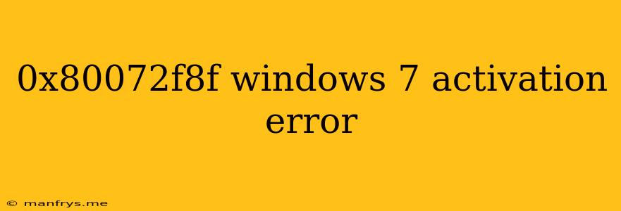 0x80072f8f Windows 7 Activation Error
