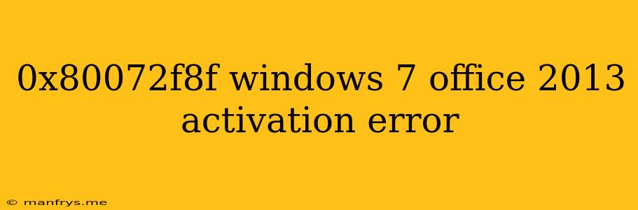 0x80072f8f Windows 7 Office 2013 Activation Error
