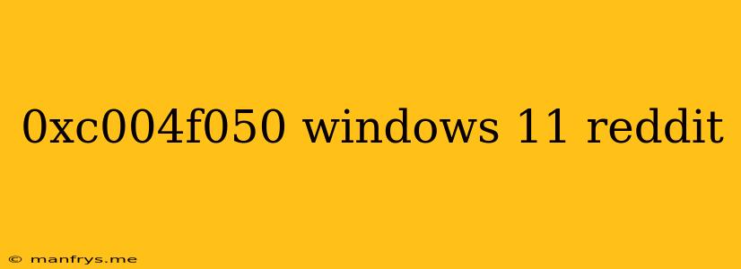 0xc004f050 Windows 11 Reddit