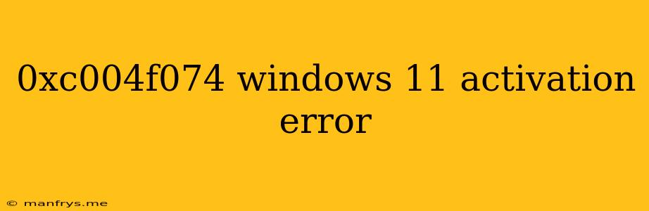 0xc004f074 Windows 11 Activation Error