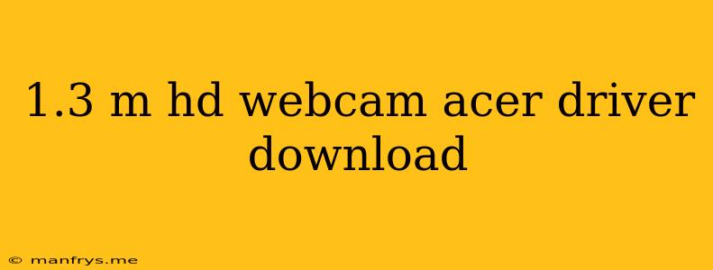 1.3 M Hd Webcam Acer Driver Download
