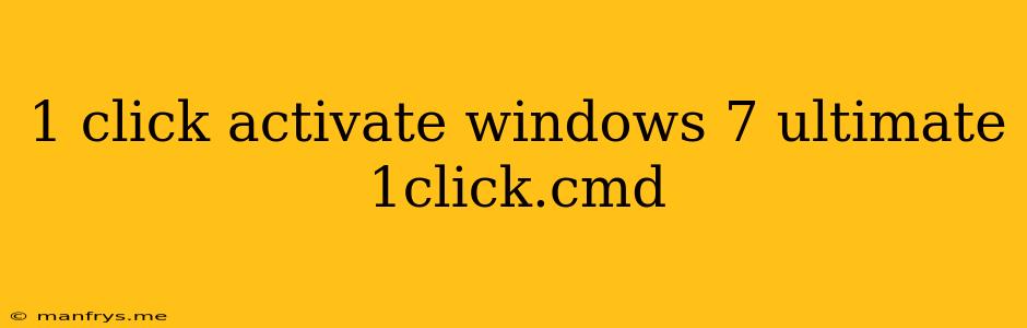 1 Click Activate Windows 7 Ultimate 1click.cmd