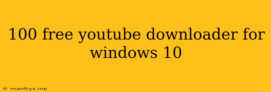 100 Free Youtube Downloader For Windows 10