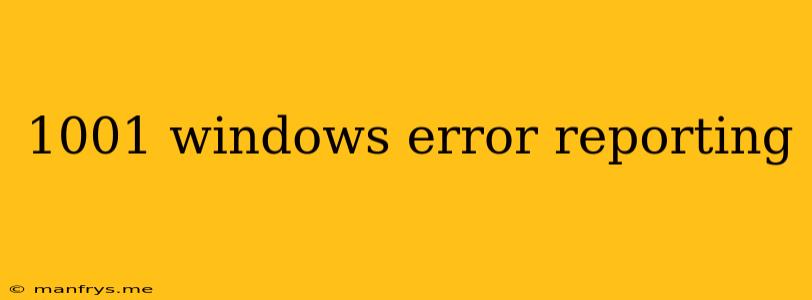 1001 Windows Error Reporting