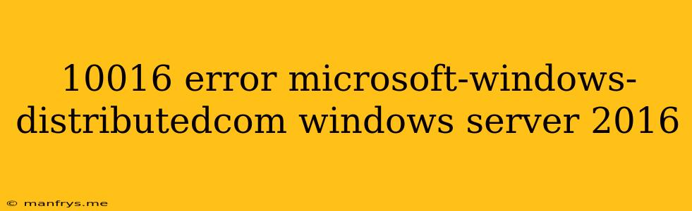 10016 Error Microsoft-windows-distributedcom Windows Server 2016