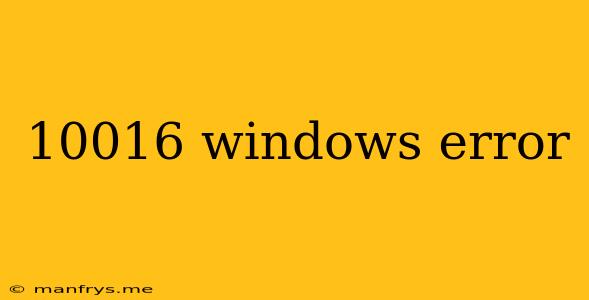 10016 Windows Error
