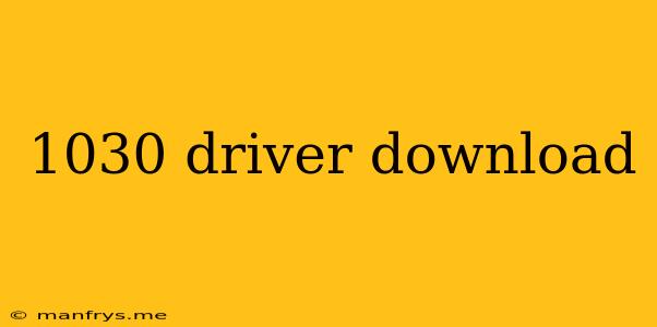1030 Driver Download