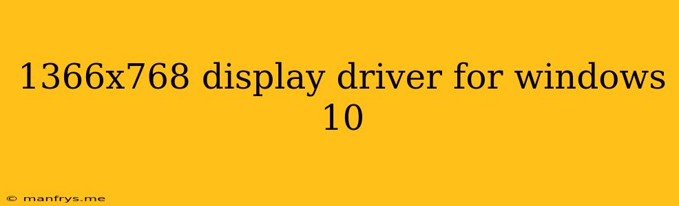 1366x768 Display Driver For Windows 10