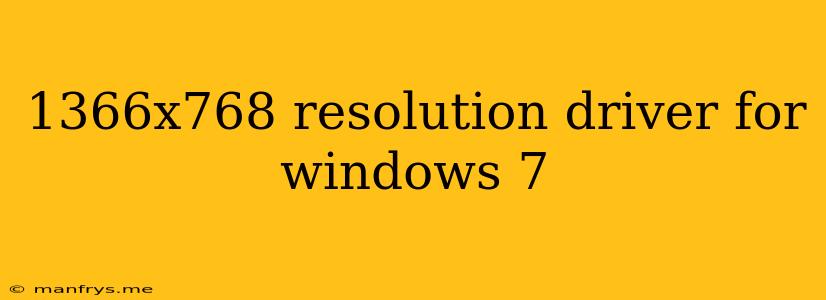 1366x768 Resolution Driver For Windows 7