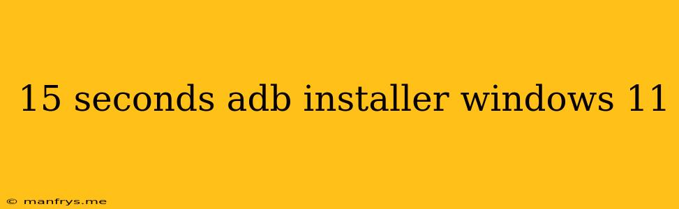 15 Seconds Adb Installer Windows 11