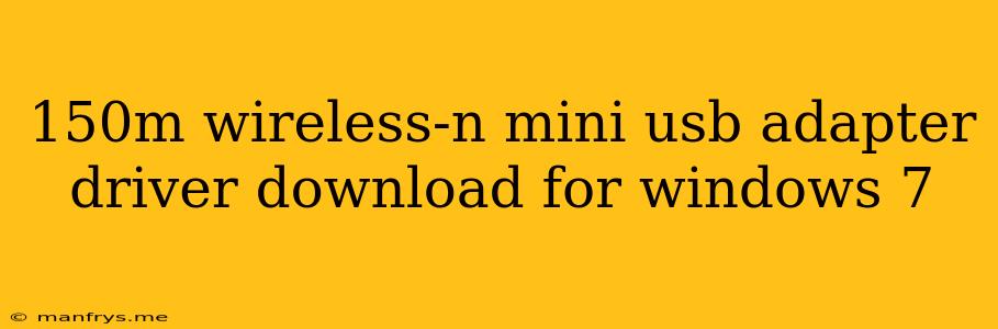 150m Wireless-n Mini Usb Adapter Driver Download For Windows 7