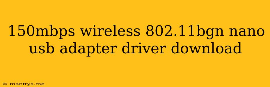 150mbps Wireless 802.11bgn Nano Usb Adapter Driver Download
