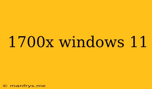 1700x Windows 11