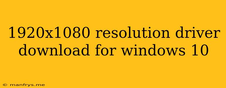 1920x1080 Resolution Driver Download For Windows 10
