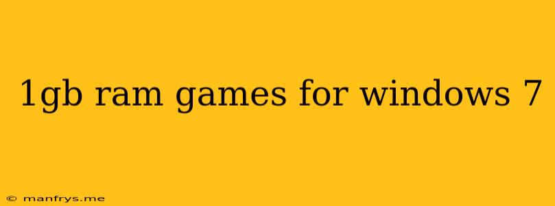 1gb Ram Games For Windows 7