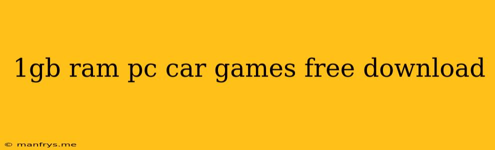 1gb Ram Pc Car Games Free Download