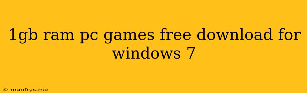 1gb Ram Pc Games Free Download For Windows 7