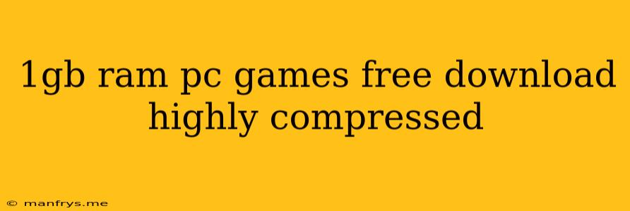 1gb Ram Pc Games Free Download Highly Compressed