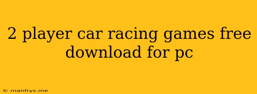 2 Player Car Racing Games Free Download For Pc