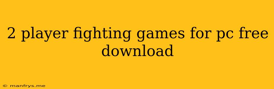 2 Player Fighting Games For Pc Free Download