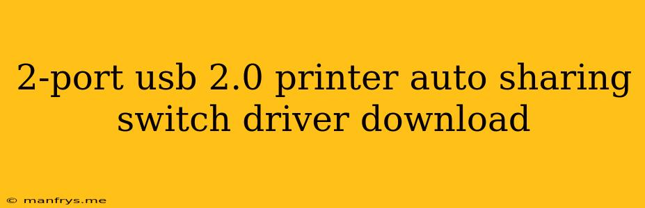 2-port Usb 2.0 Printer Auto Sharing Switch Driver Download