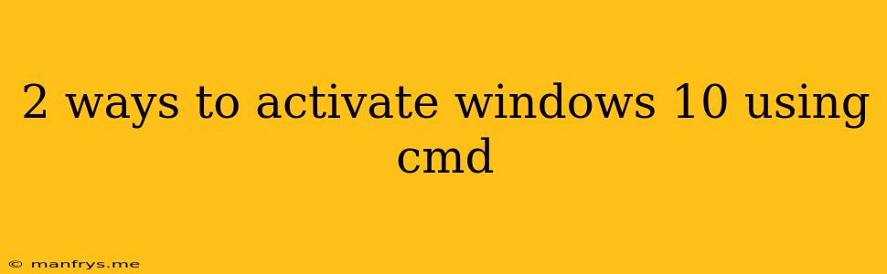 2 Ways To Activate Windows 10 Using Cmd