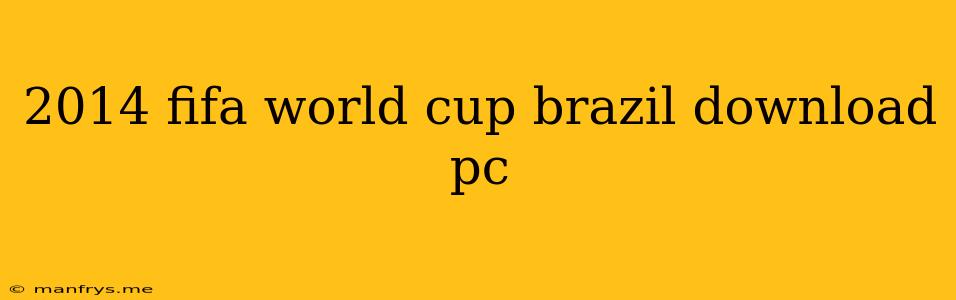 2014 Fifa World Cup Brazil Download Pc