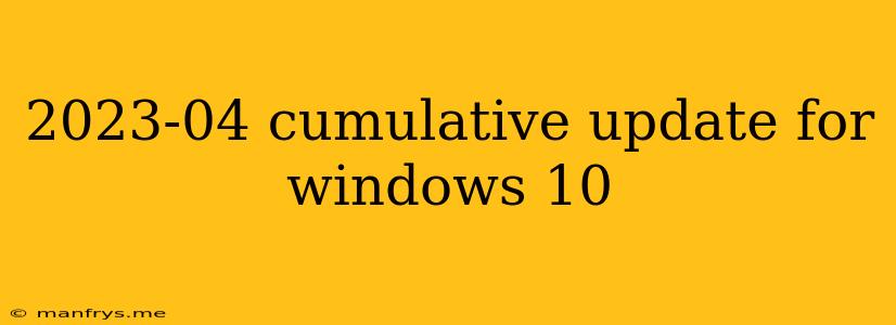 2023-04 Cumulative Update For Windows 10