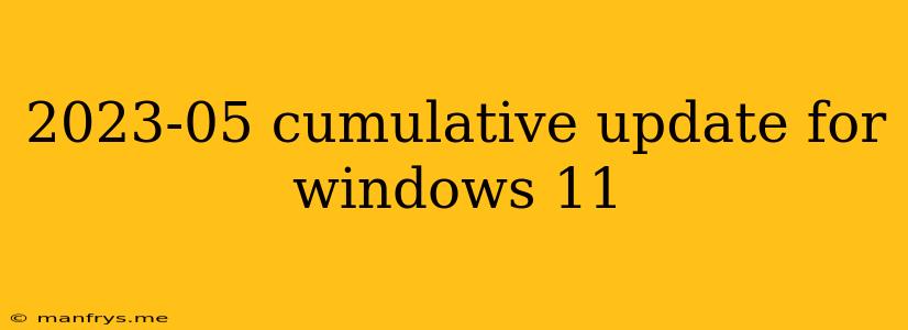 2023-05 Cumulative Update For Windows 11