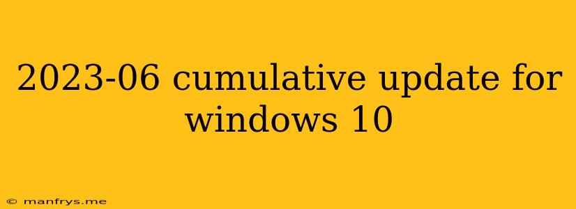 2023-06 Cumulative Update For Windows 10
