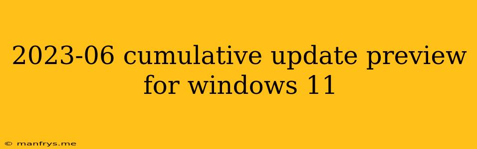 2023-06 Cumulative Update Preview For Windows 11