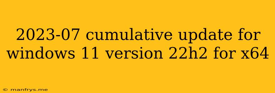 2023-07 Cumulative Update For Windows 11 Version 22h2 For X64