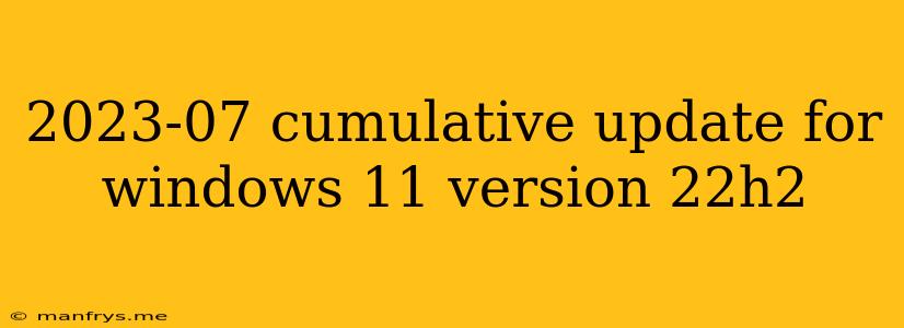 2023-07 Cumulative Update For Windows 11 Version 22h2