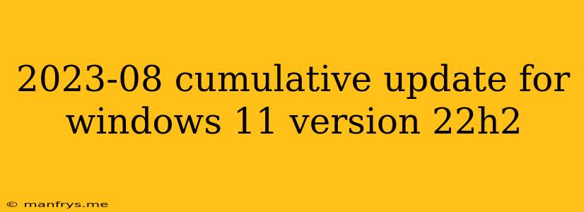 2023-08 Cumulative Update For Windows 11 Version 22h2