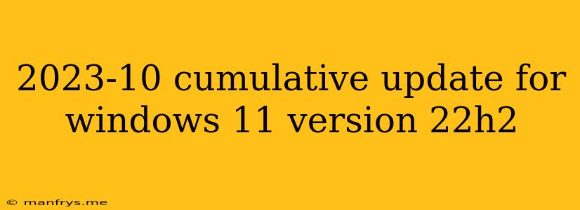 2023-10 Cumulative Update For Windows 11 Version 22h2