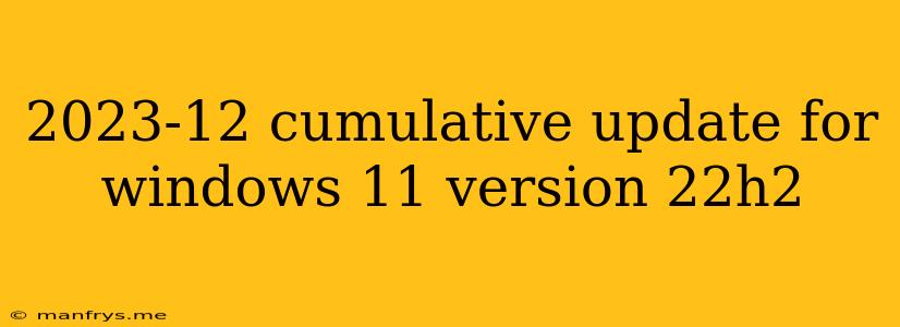 2023-12 Cumulative Update For Windows 11 Version 22h2