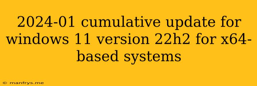 2024-01 Cumulative Update For Windows 11 Version 22h2 For X64-based Systems