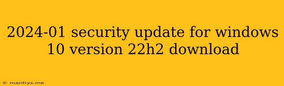 2024-01 Security Update For Windows 10 Version 22h2 Download