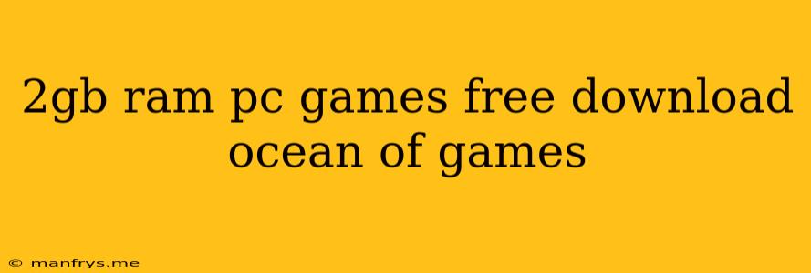 2gb Ram Pc Games Free Download Ocean Of Games