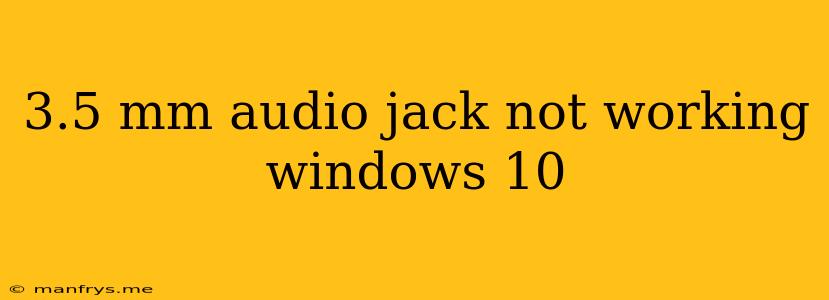 3.5 Mm Audio Jack Not Working Windows 10