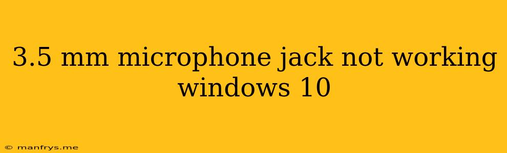 3.5 Mm Microphone Jack Not Working Windows 10